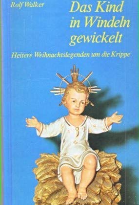 Das Kind in Windeln gewickelt. Heitere Weihnachtslegenden um die Krippe Books