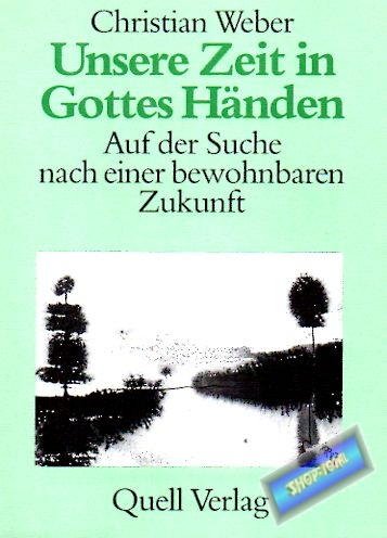 Unsere Zeit in Gottes Händen: Auf der Suche nach einer bewohnbaren Zukunft Religion & Esotericism