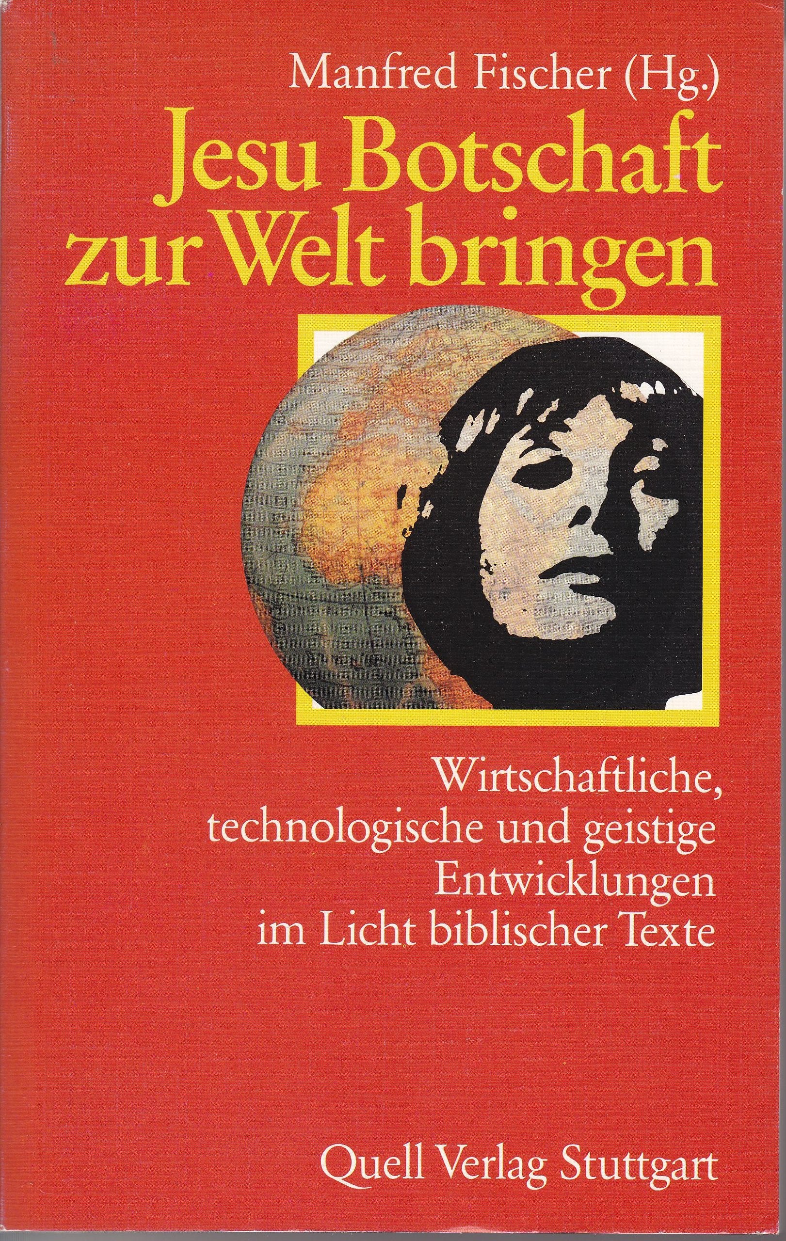 Jesu Botschaft zur Welt bringen: Wirtschaftliche, technische und geistige Entwicklung im Licht biblischer Texte Religion & Esotericism