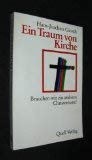 Ein Traum von Kirche: Brauchen wirein anderes Christentum? Books