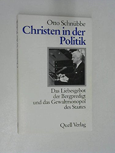 Christen in der Politik: Das Liebesgebot der Bergpredigt und das Gewaltmonopol des Staates Religion & Esotericism