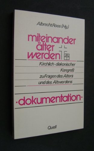 Miteinander älter werden: Kirchlich-diakonischer Kongress zu Fragen des Alters und des Altwerdens. Dokumentation Books