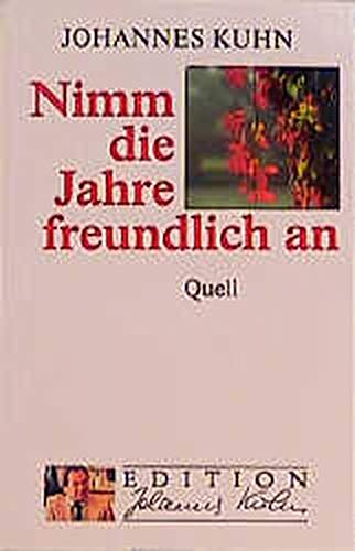 Nimm die Jahre freundlich an (Edition Johannes Kuhn) Social Sciences