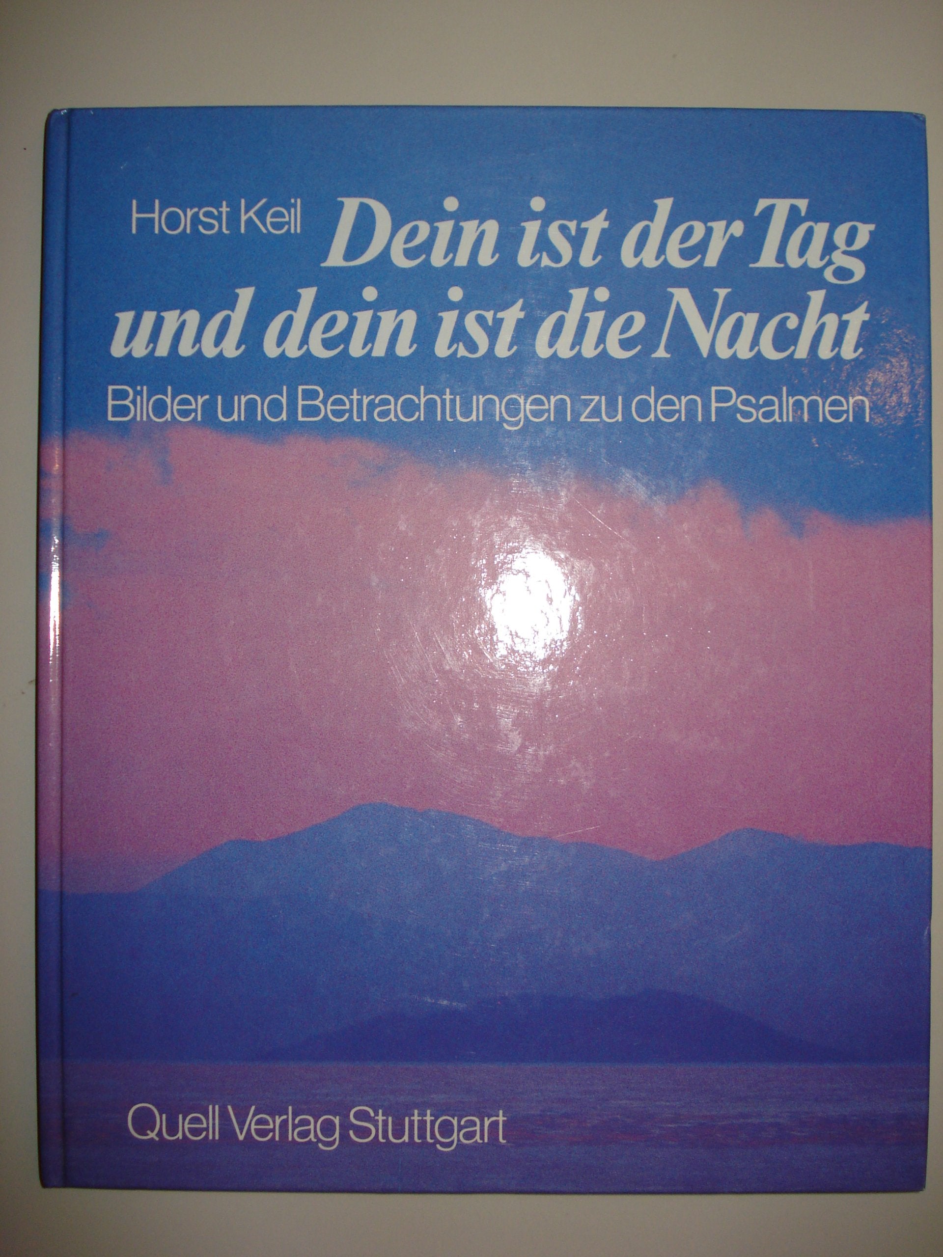 Dein ist der Tag und dein ist die Nacht. Bilder und Betrachtungen zu den Psalmen Religion & Esotericism