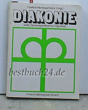 Diakonie in den Spannungsfeldern der Gegenwart. Herausforderung und Antwort Books