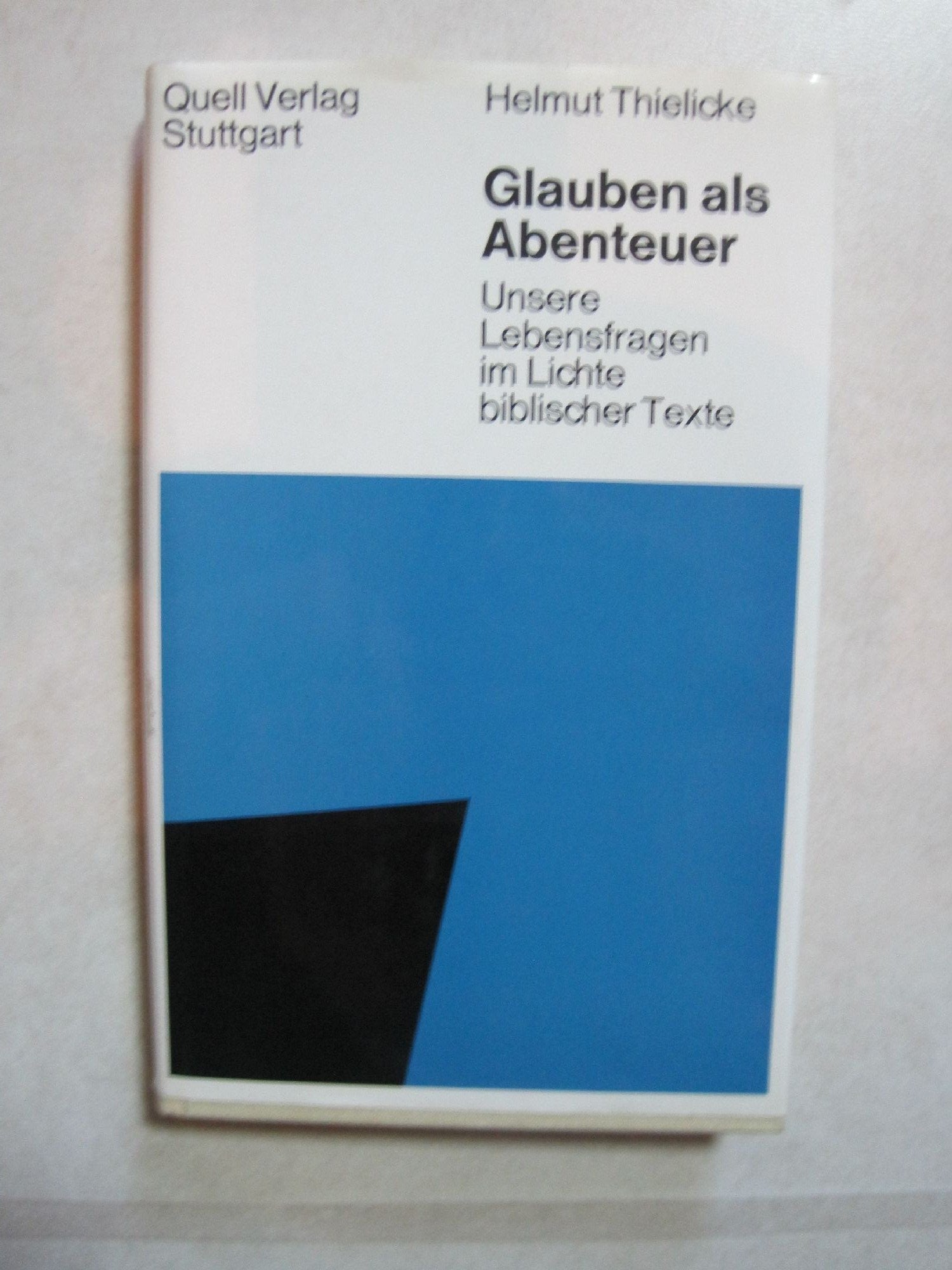Glauben als Abenteuer. Unsere Lebensfragen im Lichte biblischer Texte Religion & Esotericism