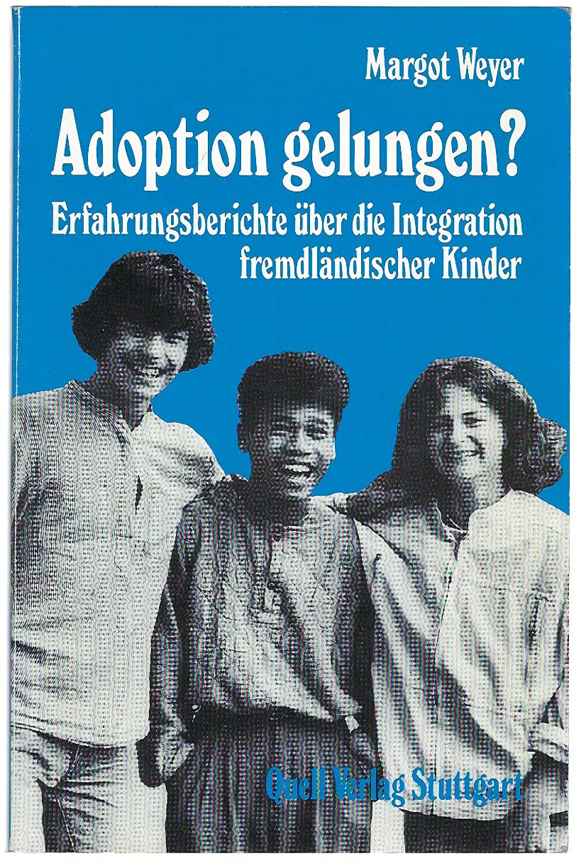Adoption gelungen?: Erfahrungsberichte über die Integration fremdländischer Kinder Social Sciences