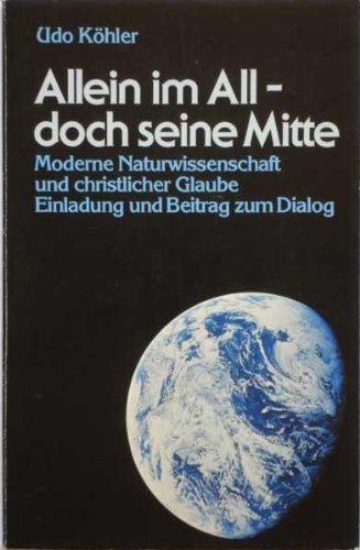Allein im All - doch seine Mitte. Moderne Naturwissenschaft und christlicher Glaube Books