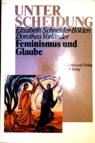Feminismus und Glaube (Unterscheidung. Christliche Orientierung im religiösen Pluralismus) Social Sciences