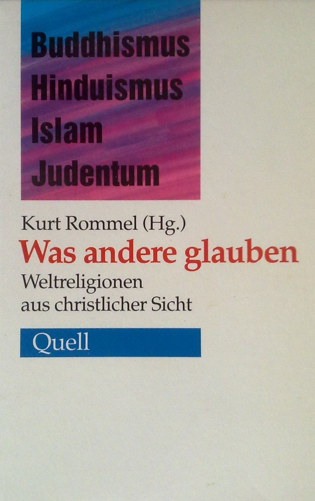Was andere glauben: Weltreligionen aus christlicher Sicht: Weltreligionen aus christlicher Sicht. Buddhismus, Hinduismus, Islam, Judentum Religion & Esotericism