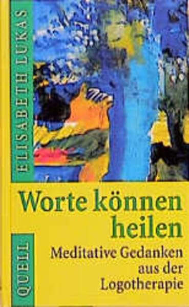 Worte können heilen: Meditative Gedanken aus der Logotherapie Psychology