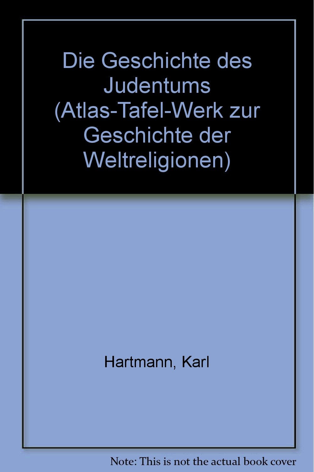 Atlas-Tafel-Werk zur Geschichte der Weltreligionen / Karten, Tabellen, Erläuterungen: Atlas-Tafel-Werk zur Geschichte der Weltreligionen, Bd.3, Die Geschichte des Judentums Religion & Esotericism