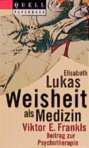 Weisheit als Medizin: Viktor E. Frankls Beitrag zur Psychotherapie Psychology