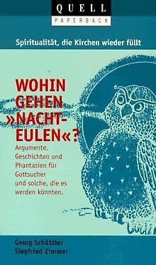 Spiritualität, die Kirchen füllt - Wohin gehen "Nachteulen"?: Argumente, Geschichten und Phantasien für Gottsucher und solche, die es werden könnten Self-help
