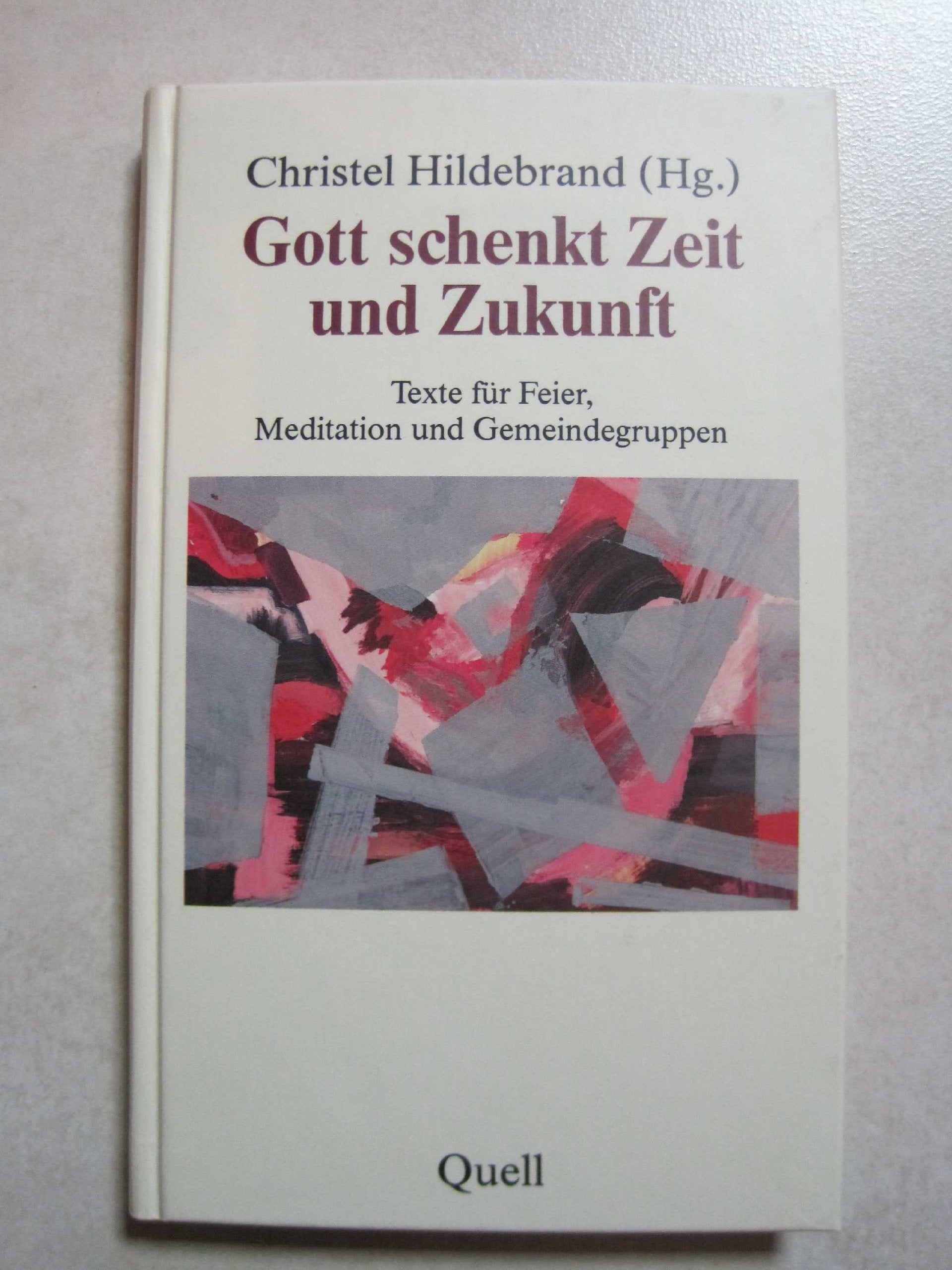 Gott schenkt Zeit und Zukunft: Texte für Feier, Meditation und Gemeindegruppen Religion & Esotericism