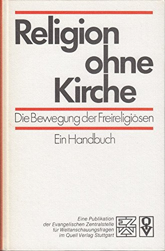 Religion ohne Kirche: Die Bewegung der Freireligiösen. Ein Handbuch (Studienbücher im Gespräch mit der Zeit / Eine Publikation der Evangelischen Zentralstelle für Weltanschauungsfragen) Books