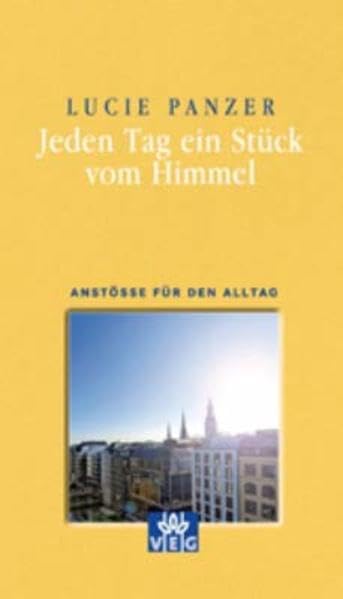 Jeden Tag ein Stück vom Himmel: Anstöße für den Alltag: Anstösse für den Alltag Religion & Esotericism