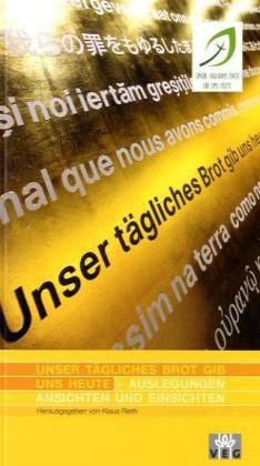 Unser täglich Brot gib uns heute: Auslegungen, Ansichten, Einsichten Religion & Esotericism