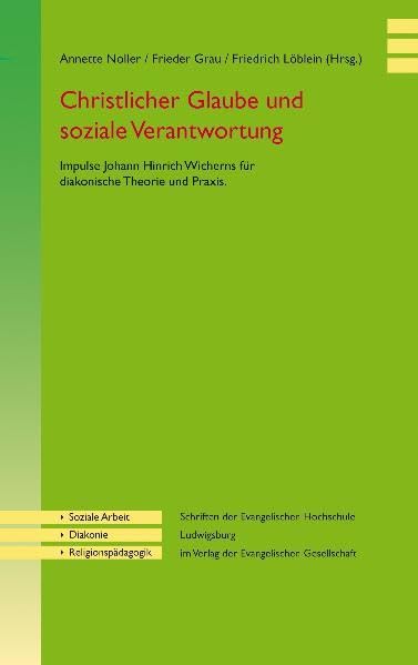 Christlicher Glaube und soziale Verantwortung: Impulse Johann Hinrich Wicherns für diakonische Theorie und Praxis Religion & Esotericism