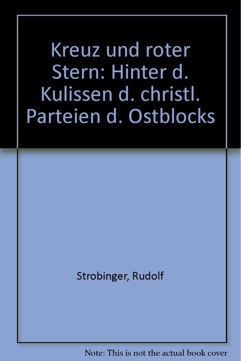 Kreuz und roter Stern. Hinter den Kulissen der christlichen Parteien des Ostblocks German history