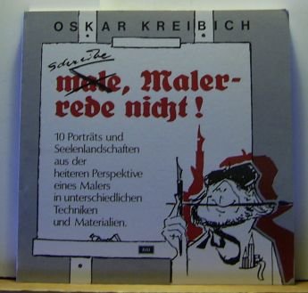 Schreibe Maler - rede nicht. 10 Portraits und Seelenlandschaften aus der heiteren Perspektive eines Malers in unterschiedlichen Techniken und Materialien Film, Art & Culture