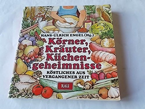 Körner, Kräuter, Küchengeheimnisse: Köstliches aus vergangener Zeit Social Sciences