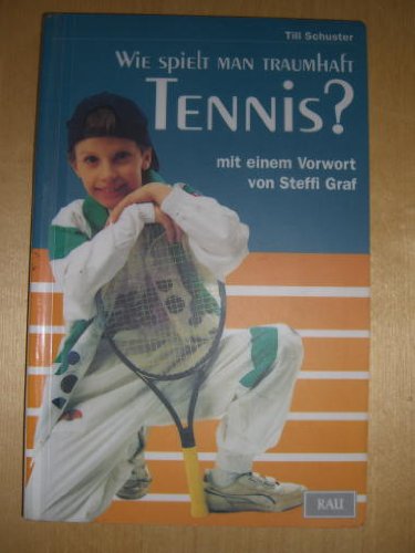 Wie spielt man traumhaft Tennis?: Vorw. v. Steffi Graf Leisure & Fun