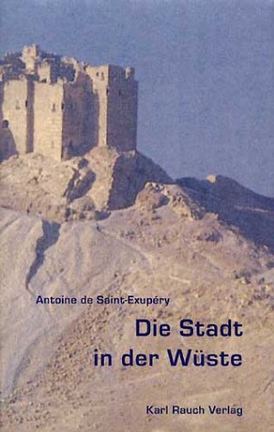 Die Stadt in der Wüste: Dtsch. v. Oswalt von Nostitz. Mit e. Vorw. d. französ. Herausgeber. Classics
