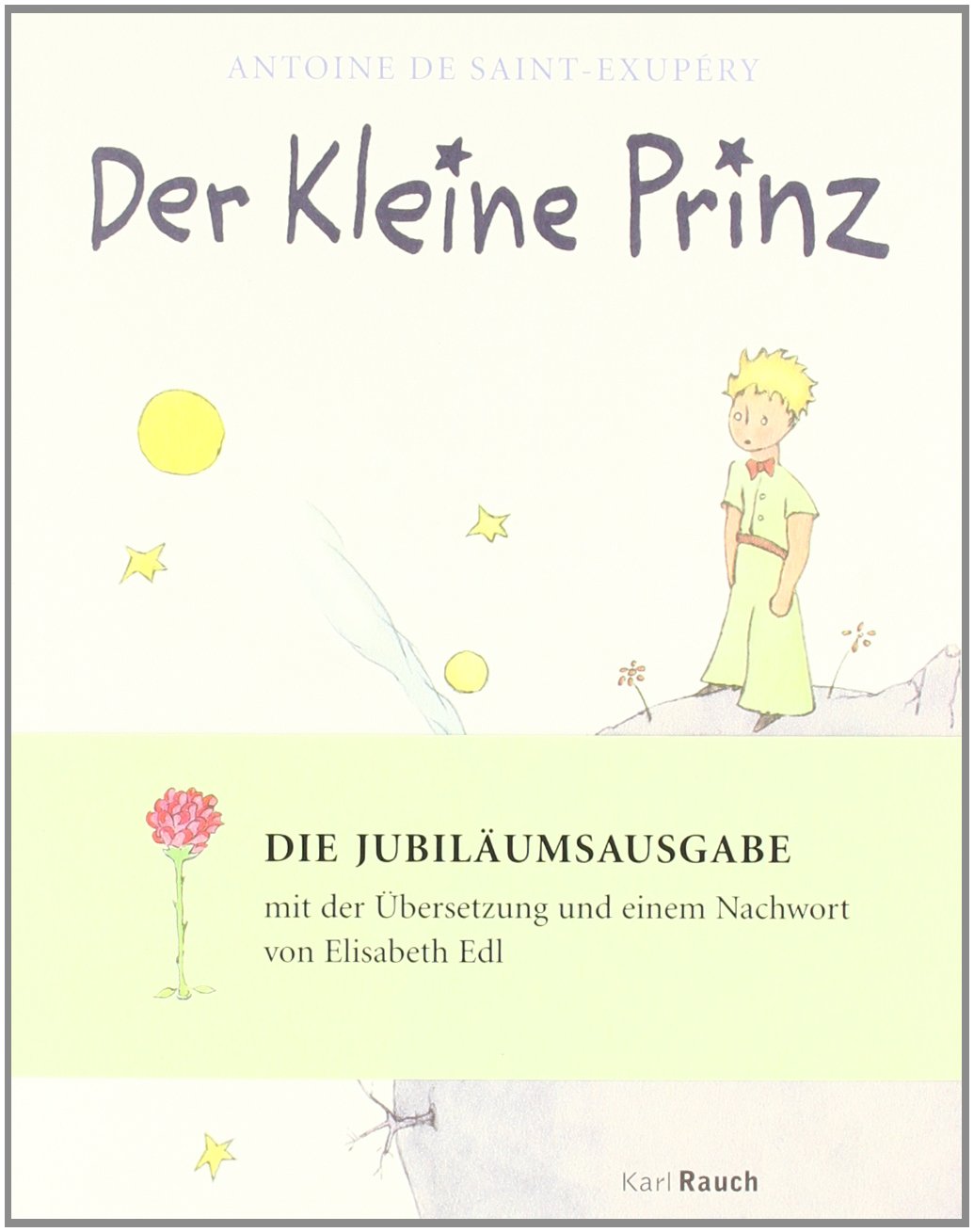 Der Kleine Prinz: Jubiläumsausgabe: Übers. u. m. e. Nachw. v. Elisabeth Edel Classics