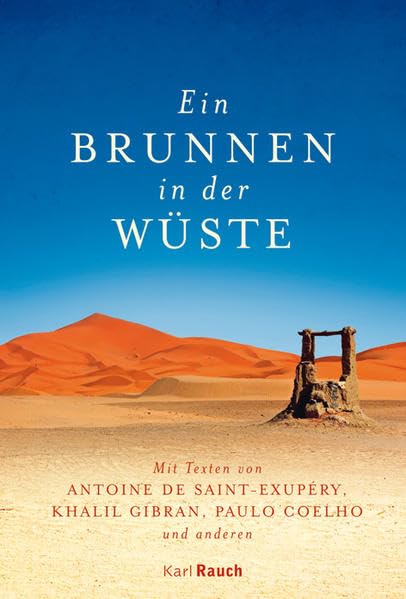 Ein Brunnen in der Wüste: Mit Texten von Antoine de Saint-Exupéry, Khalil Gibran, Paulo Coelho und anderen (Zwischen Sand und Sternen) Contemporary literature