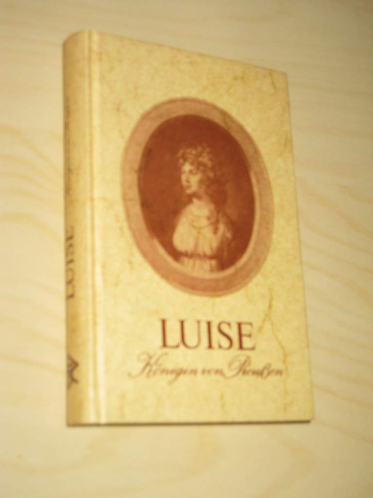 Das Leben der Königin Luise. Reprint eines Werkes aus dem Jahre 1837 Politics & Society