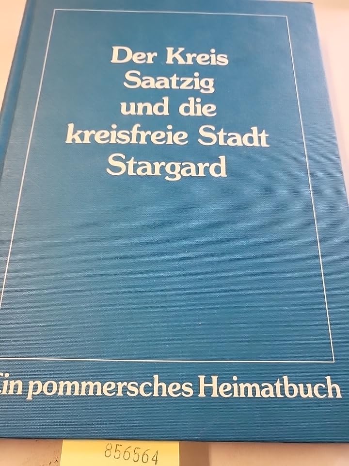 Der Kreis Saatzig und die kreisfreie Stadt Stargard. Ein pommersches Heimatbuch Travel