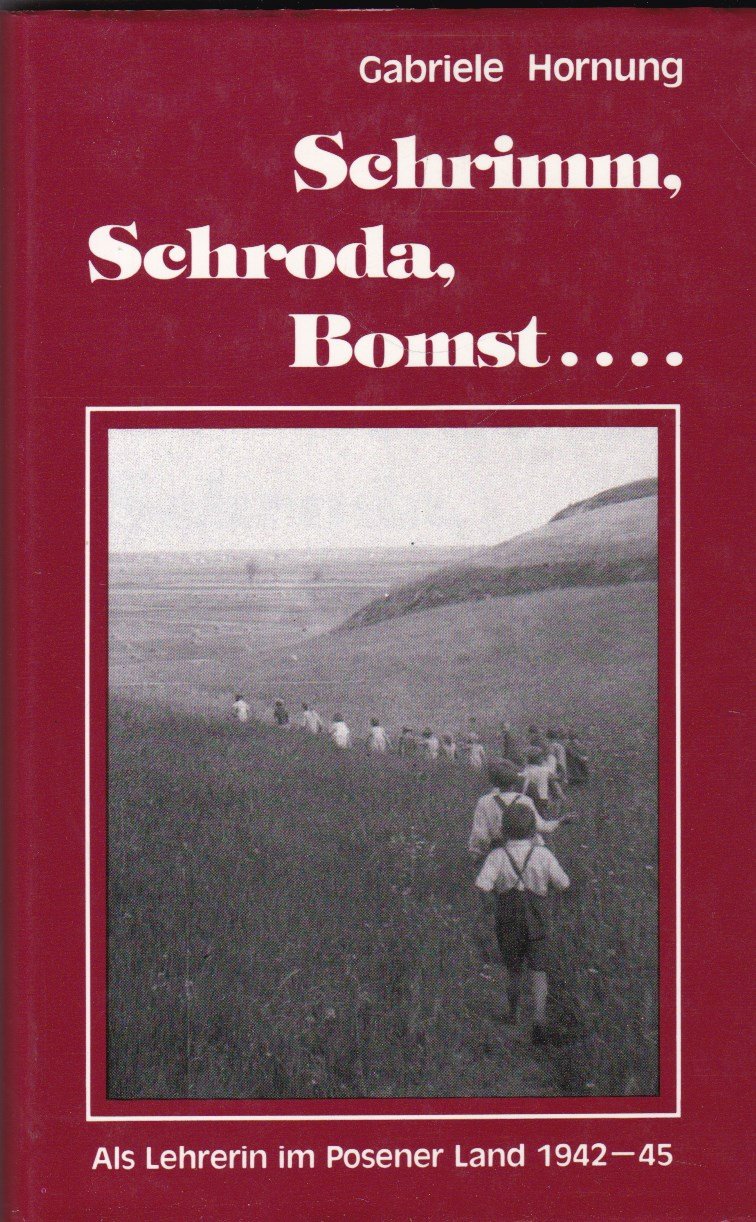 Schrimm, Schroda, Bomst ... Als Lehrerin im Posener Land 1942 - 1945 Memories