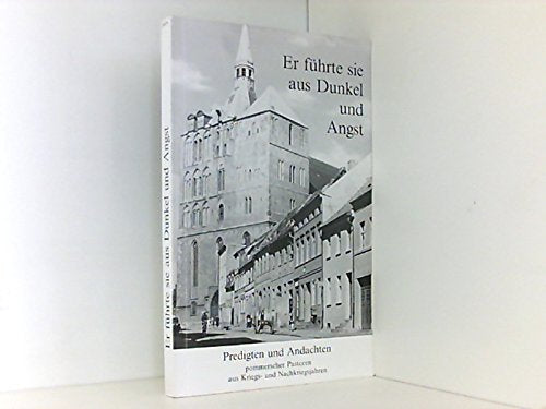 Er führte sie aus Dunkel und Angst. Predigten und Andachten pommerscher Pastoren aus Kriegs- und Nachkriegsjahren. Books