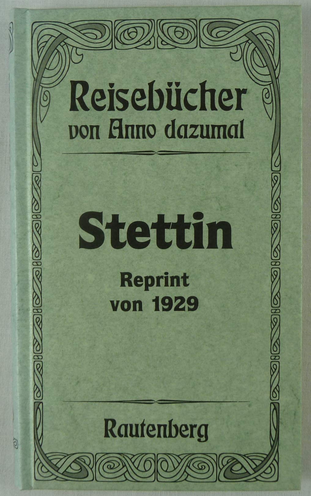 Reisebücher von Anno dazumal, Band 6: Stettin Politics & History