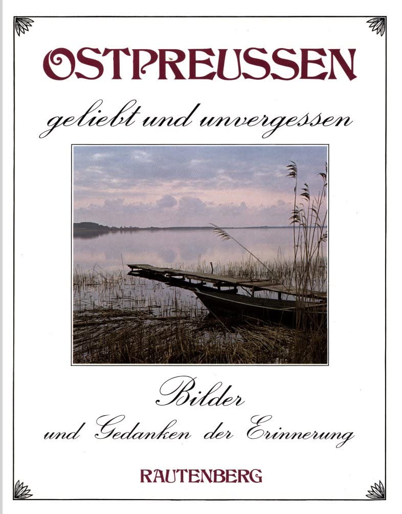 Ostpreußen: geliebt und unvergessen. Bilder und Gedanken der Erinnerung Books