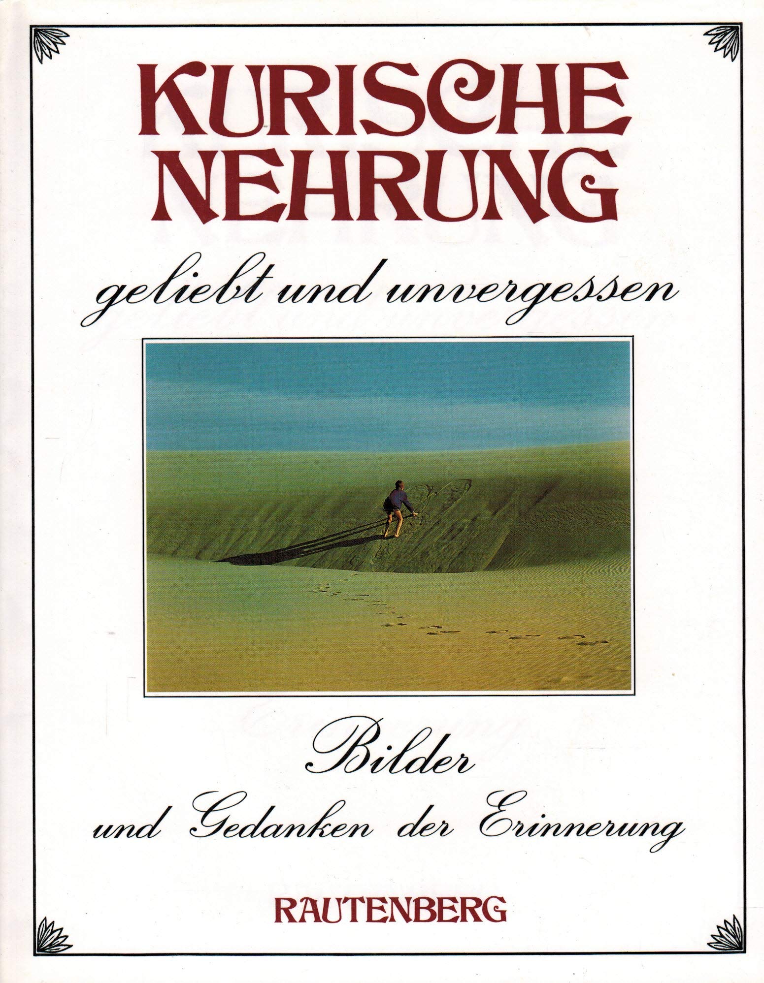 Kurische Nehrung, geliebt und unvergessen, Bilder und Gedanken der Erinnerung Books