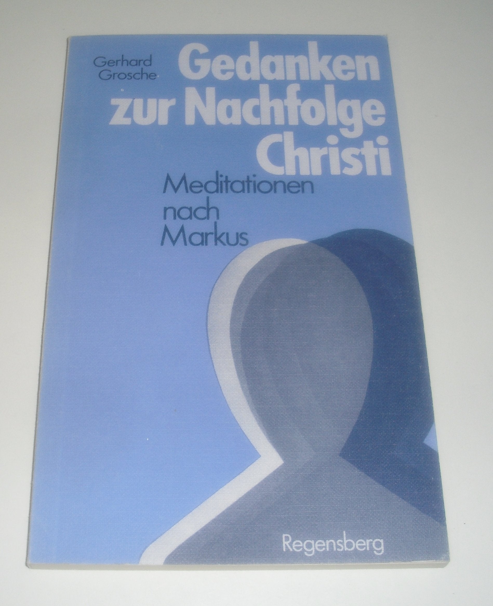 Gedanken zur Nachfolge Christi: Meditationen nach Markus (German Edition) Books