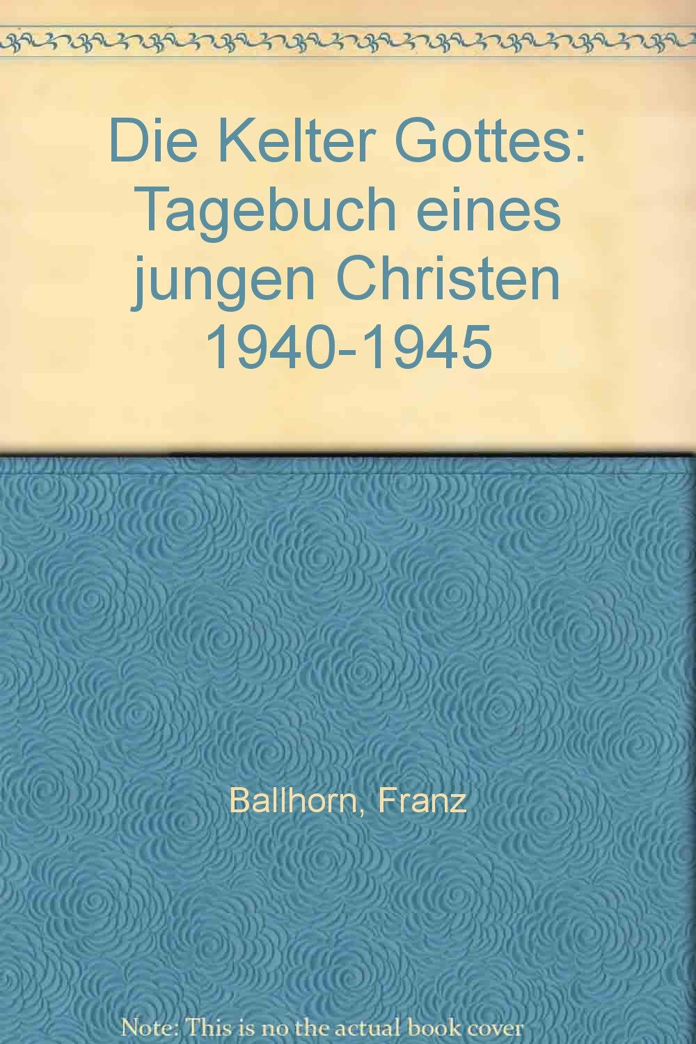 Die Kelter Gottes - Tagebuch eines jungen Christen 1940-1945 Books