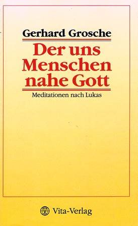 Der uns Menschen nahe Gott. Meditationen nach Lukas Books