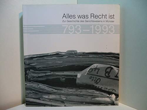 Alles was Recht ist. Zur Geschichte des Gerichtswesens in Münster 793-1993. Begleitband zur Ausstellung vom 22.5. bis 30.7.1993 im Landgericht Münster - Landgericht Münster Dietmar Klenke und Rainer Pöppinghege (Red.) book