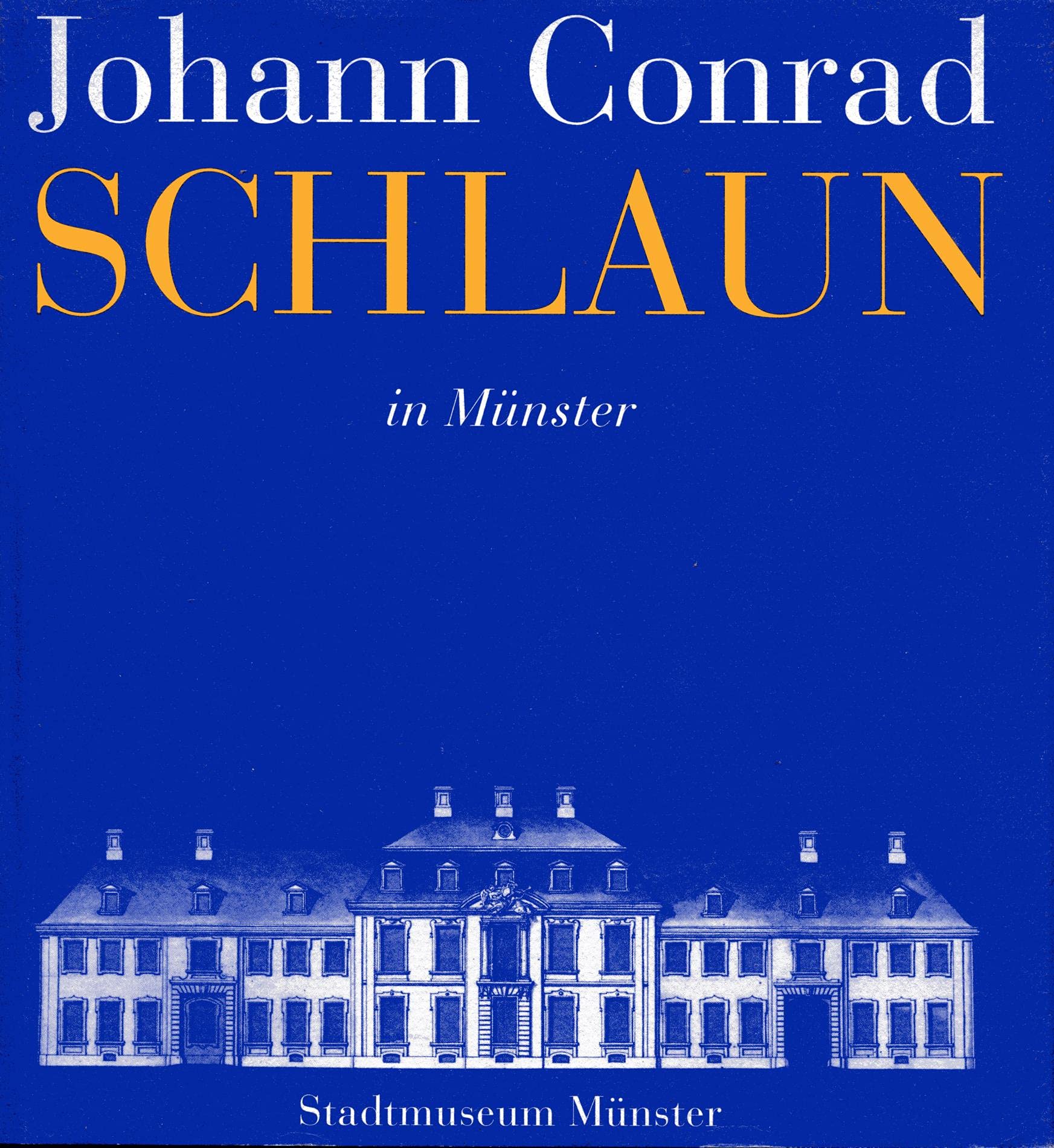 Johann Conrad Schlaun in Münster. Katalog Ausstellung Stadtmuseum Münster 4. April - 5. November 1995 Architecture