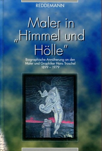 Maler in "Himmel und Hölle". Biographische Annäherung an Hans Troschel. Maler und Graphiker 1899-1979 Memories