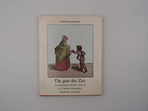 Die gute alte Zeit. Unvergänglicher Berliner Humor Books