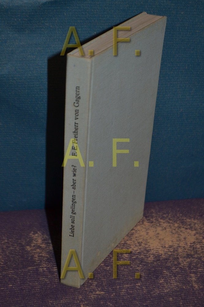 Liebe soll gelingen, aber wie? Vom Wunschbild zur Wirklichkeit Books