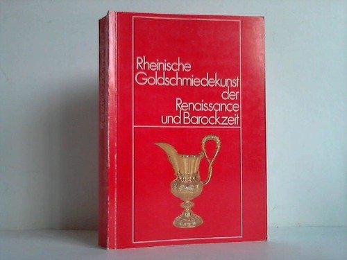 Kunst und Altertum am Rhein, Band 56: Rheinische Goldschmiedekunst der Renaissance- und Barockzeit Books