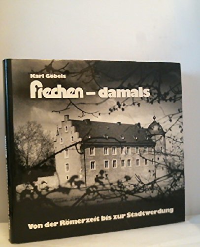 Frechen damals. Von der Römerzeit bis zur Stadtwerdung. Ein heimatgeschichtliches Lesebuch Books