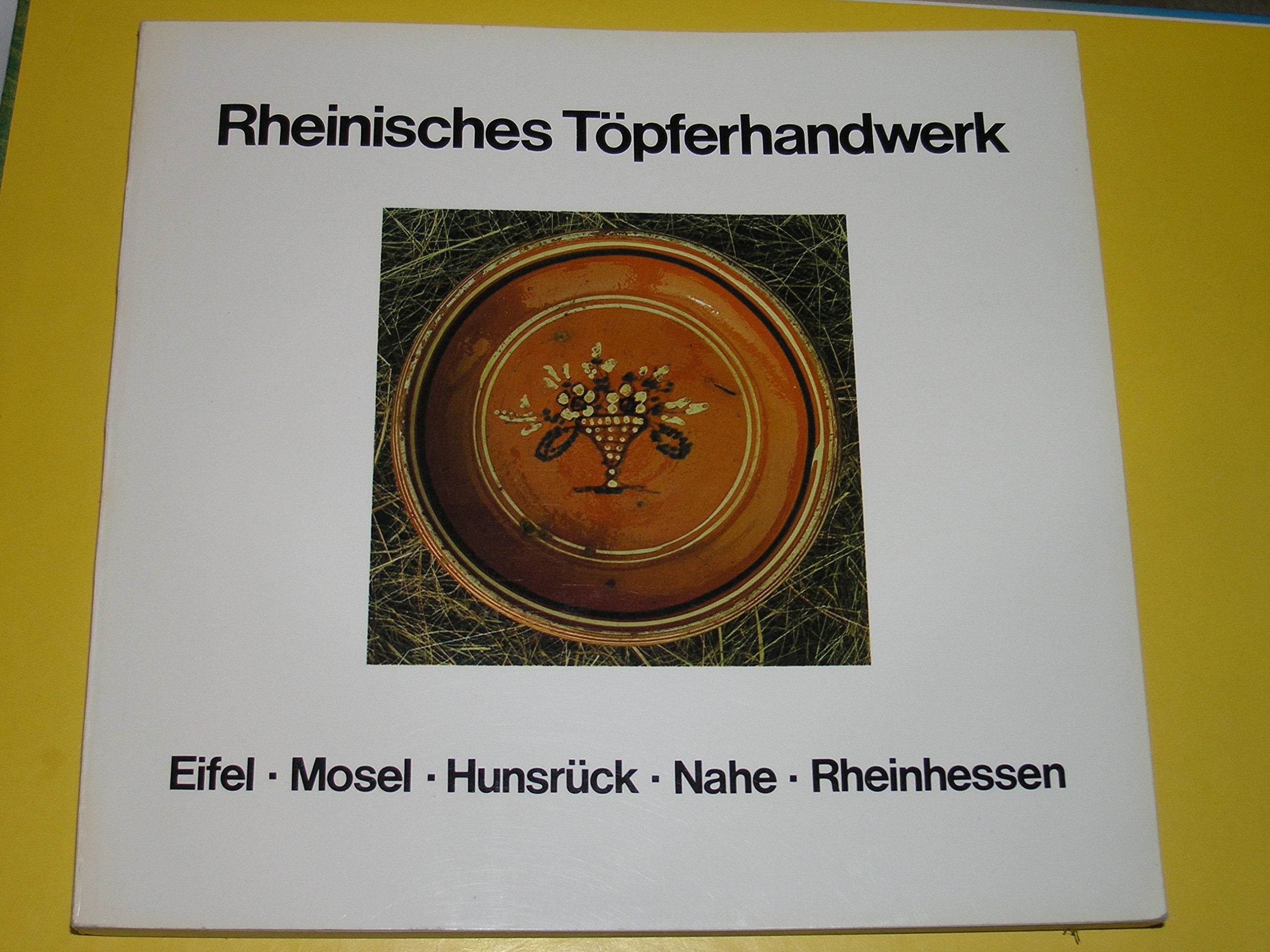 Rheinisches Töpferhandwerk : Eifel, Mosel, Hunsrück, Nahe, Rheinhessen. Books
