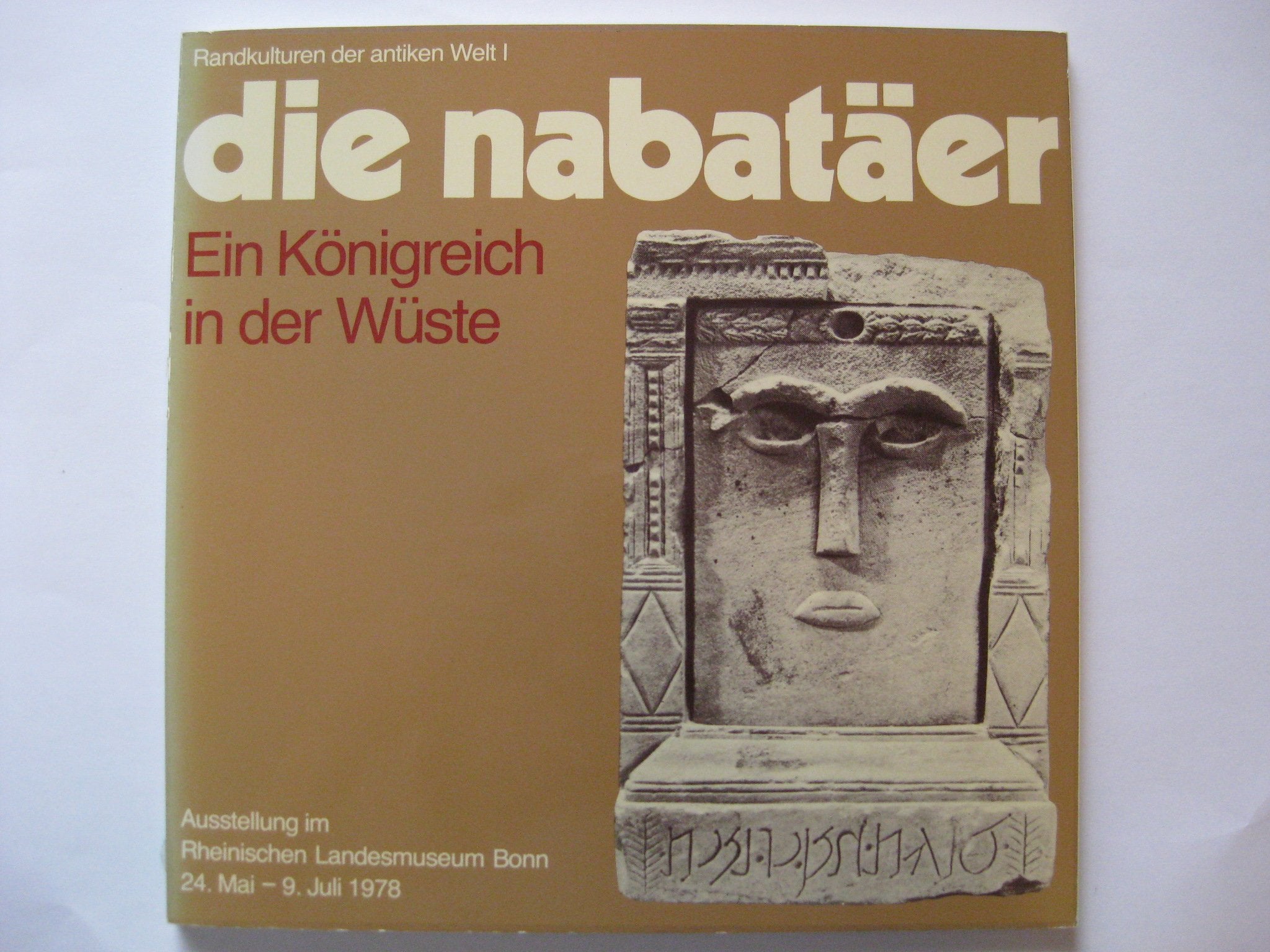 Die Nabatäer, ein Königreich in der Wüste. (Randkulturen der antiken Welt 1. Kunst und Altertum am Rhein Nr. 86.) Books