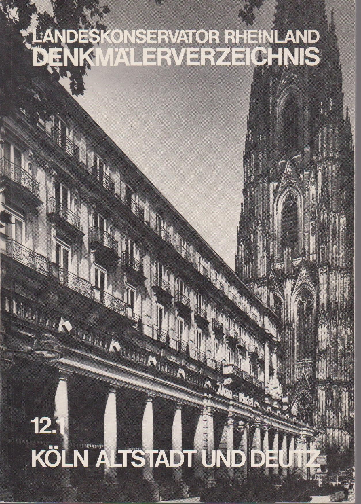 Köln-Altstadt und Deutz - Landeskonservator Rheinland Denkmälerverzeichnis Heft 12.1 Business & Technology